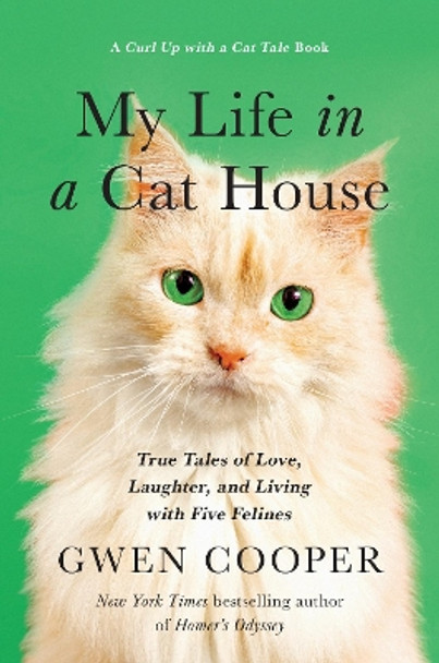 My Life in a Cat House: True Tales of Love, Laughter, and Living with Five Felines by Gwen Cooper