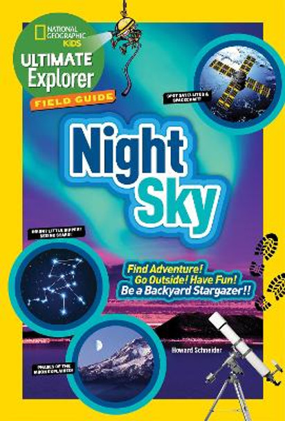 Ultimate Explorer Field Guide: Night Sky: Find Adventure! Go Outside! Have Fun! Be a Backyard Stargazer! (Ultimate Explorer Field Guide ) by Howard Schneider