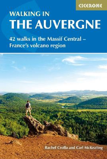 Walking in the Auvergne: 42 Walks in the Massif Central - France's volcano region by Rachel Crolla