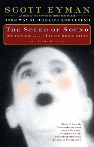 The Speed of Sound: Hollywood and the Talkie Revolution 1926-1930 by Scott Eyman