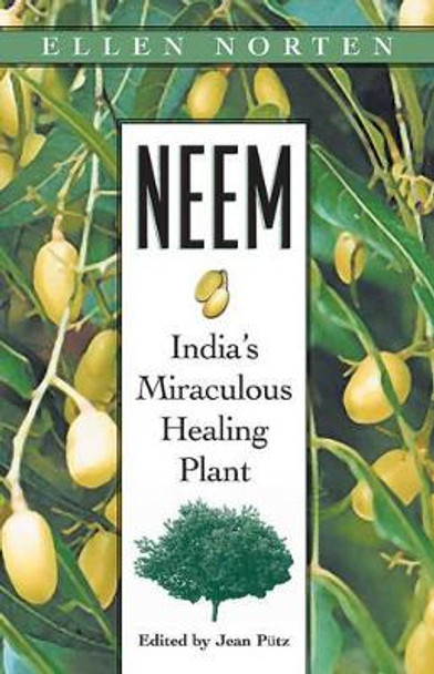 Neem: Indias Miraculous Healing Plant by Ellen Morten