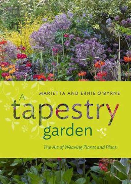 Tapestry Garden: The Art of Weaving Plants and Place by Ernie O'Byrne