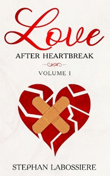 Finding Love After Heartbreak: Volume I by Stephan Speaks