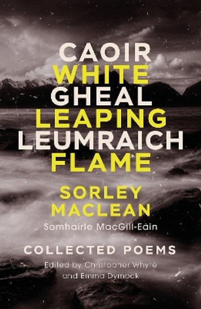 White Leaping Flame / Caoir Gheal Leumraich: Sorley Maclean: Collected Poems by Sorley MacLean