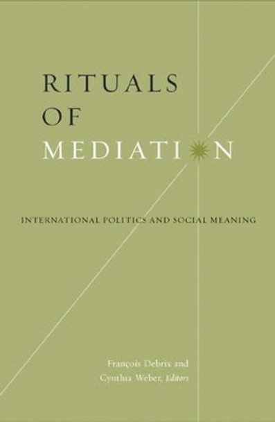 Rituals Of Mediation: International Politics And Social Meaning by Francois Debrix
