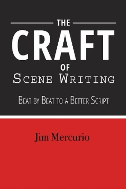 Craft of Scene Writing: Beat by Beat to a Better Script by ,Jim Mercurio