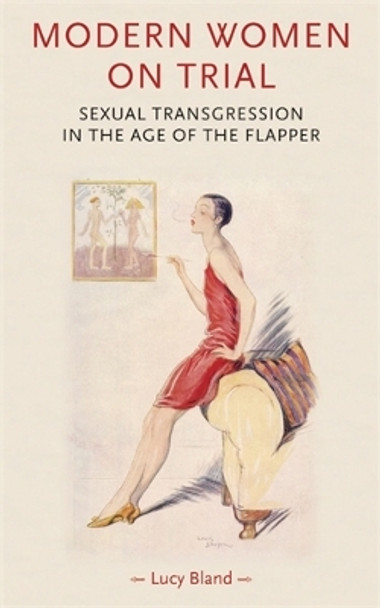 Modern Women on Trial: Sexual Transgression in the Age of the Flapper by Lucy Bland