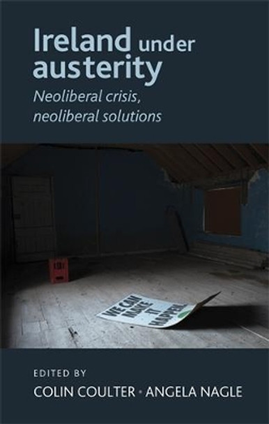 Ireland Under Austerity: Neoliberal Crisis, Neoliberal Solutions by Colin Coulter