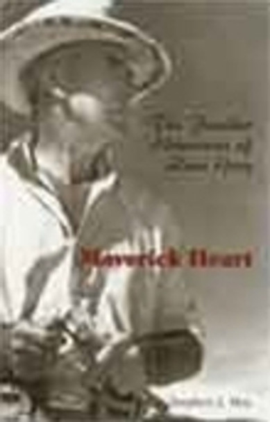 Maverick Heart: The Further Adventures of Zane Grey by Stephen J. May