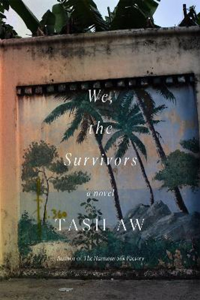 We, the Survivors: A Novel by Tash Aw