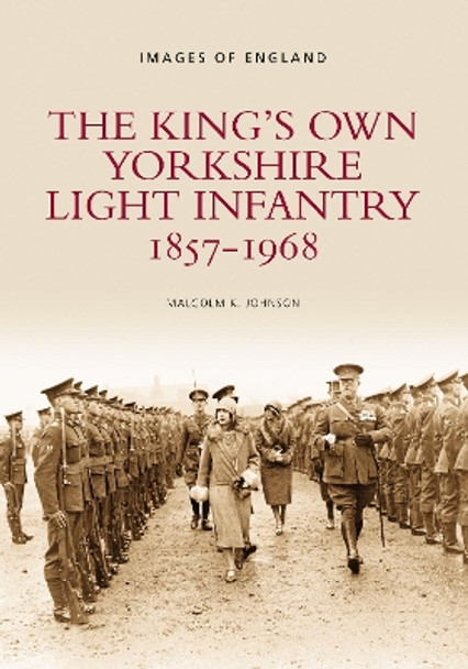 The King's Own Yorkshire Light Infantry 1857-1968: Images of England by Malcolm Johnson