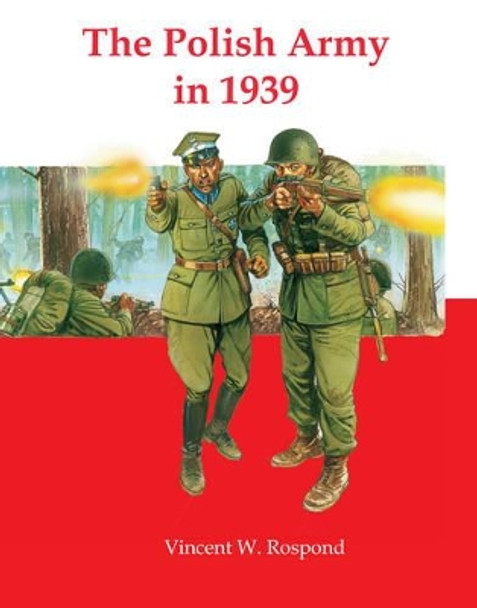 The Polish Army in 1939 by Vincent W. Rospond