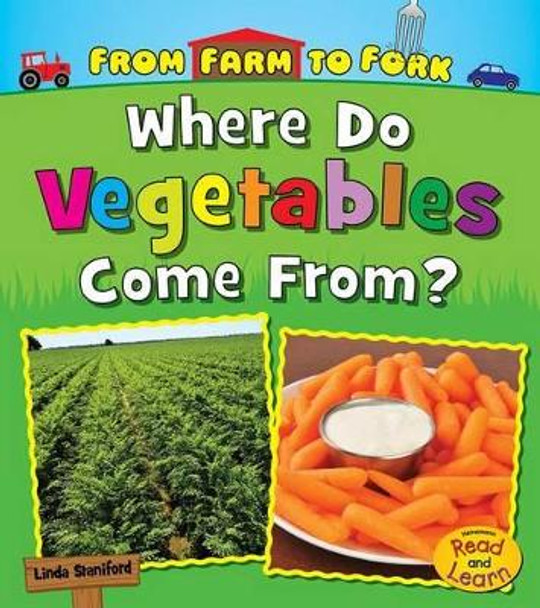 Where Do Vegetables Come from? (from Farm to Fork: Where Does My Food Come from?) by Linda Staniford