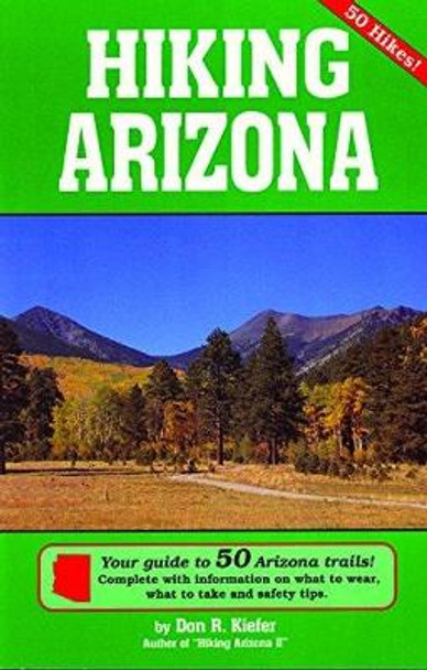 Hiking Arizona: Your Guide To 50 Arizona Trails! by Don Kiefer