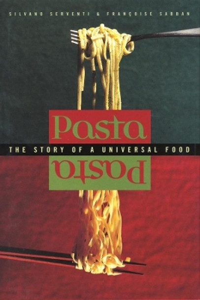 Pasta: The Story of a Universal Food by Silvano Serventi