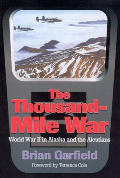 Thousand-Mile War: World War II in Alaska and the Aleutians by Brian Garfield