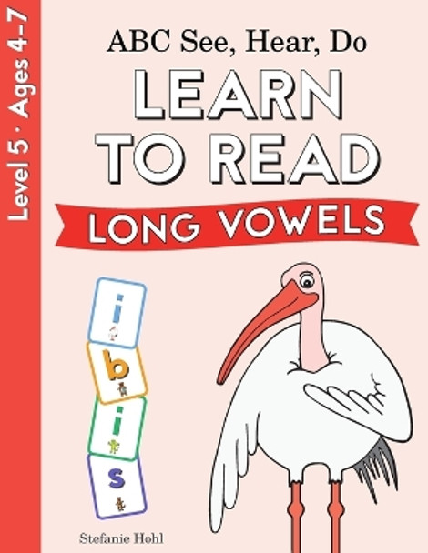 ABC See, Hear, Do 4: Long Vowels by Stefanie Hohl