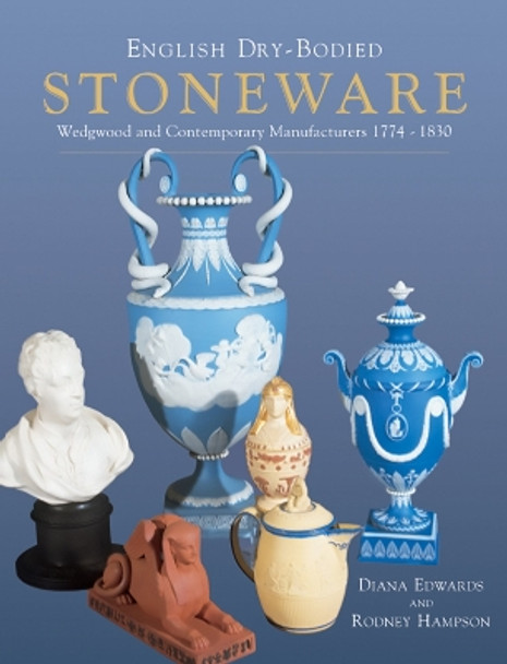 English Dry-bodied Stoneware, Wedgwood & Contemporary Manufacturers by Diana Edwards