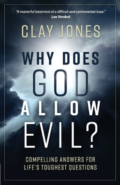 Why Does God Allow Evil?: Compelling Answers for Life's Toughest Questions by Clay Jones