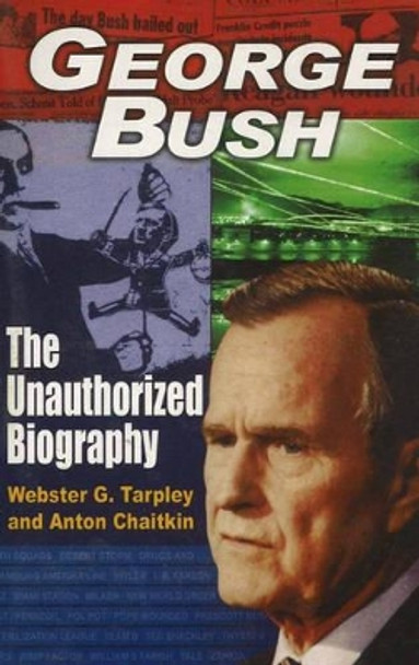 George Bush: The Unauthorized Biography by Webster Griffin Tarpley