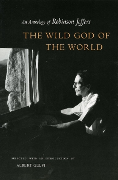 The Wild God of the World: An Anthology of Robinson Jeffers by Albert Gelpi