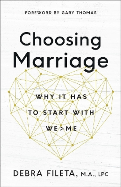 Choosing Marriage: Why It Has to Start with We>Me by Debra K. Fileta