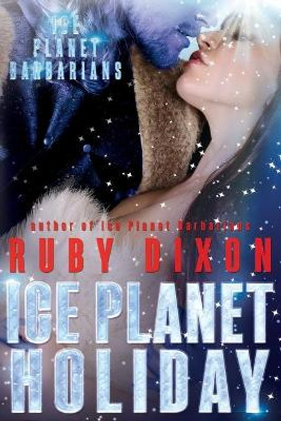 Ice Planet Holiday: An Ice Planet Barbarians Novella by Ruby Dixon