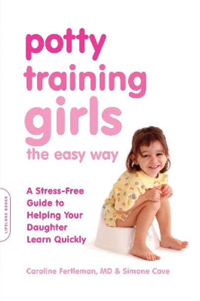 Potty Training Girls the Easy Way: A Stress-Free Guide to Helping Your Daughter Learn Quickly by Dr. Caroline Fertleman