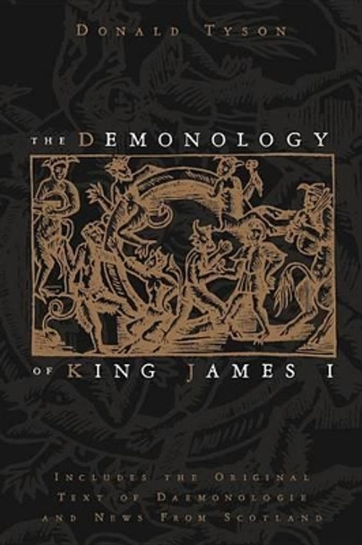 The Demonology of King James: Includes the Original Text of Daemonologie and News from Scotland Donald Tyson 9780738723457