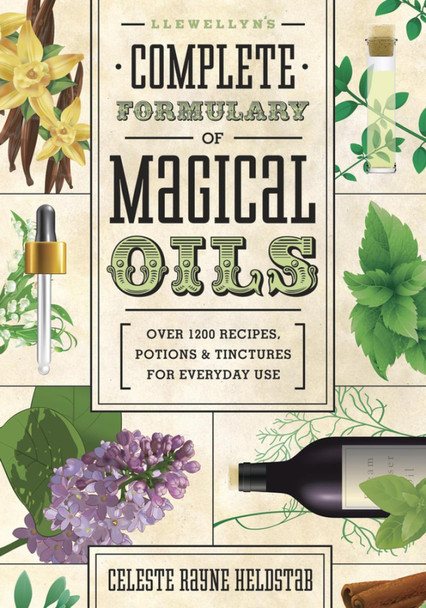 Llewellyn's Complete Formulary of Magical Oils: Over 1200 Recipes, Potions and Tinctures for Everyday Use Celeste Rayne Heldstab 9780738727516