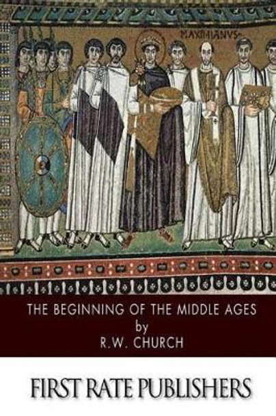 The Beginning of the Middle Ages by Richard William Church