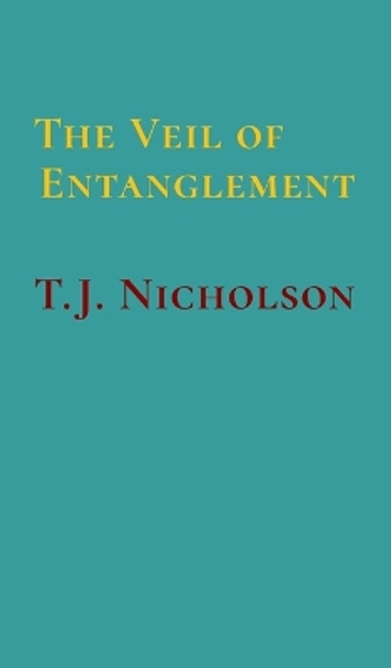 The Veil of Entanglement: Calm Abiding and Insight Practice - An Account of a Journey by T J Nicholson