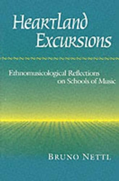 Heartland Excursions: Ethnomusicological Reflections on Schools of Music by Bruno Nettl