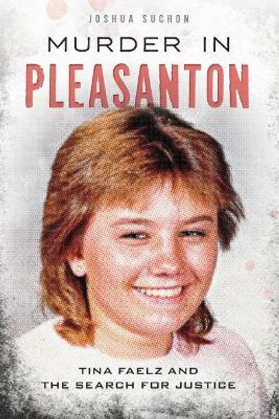 Murder in Pleasanton:: Tina Faelz and the Search for Justice by Joshua Suchon