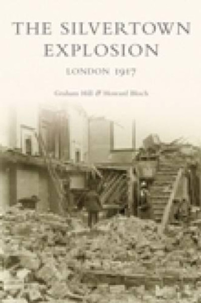 The Silvertown Explosion: London 1917 by Graham Hill