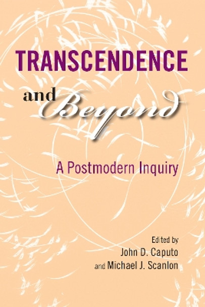 Transcendence and Beyond: A Postmodern Inquiry by John D. Caputo