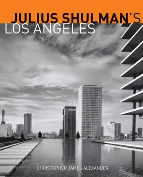 Julius Schulman's Los Angeles by Christopher James Alexander