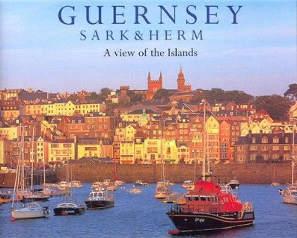 Guernsey Sark and Herm: A View of the Islands by Chris Andrews