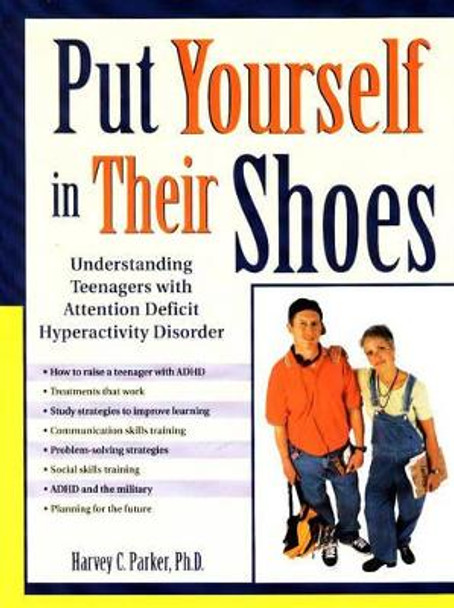 Put Yourself in Their Shoes: Understanding Teenagers with Attention Deficit Hyperactivity Disorder by Harvey C. Parker