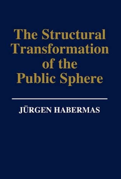 The Structural Transformation of the Public Sphere: An Inquiry Into a Category of Bourgeois Society by Jurgen Habermas