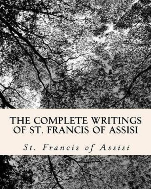 The Complete Writings of St. Francis of Assisi: with Biography by Z El Bey