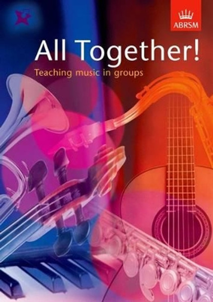 All Together!: Teaching music in groups by ABRSM