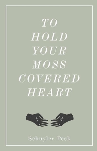 To Hold Your Moss-Covered Heart by Recenter Press