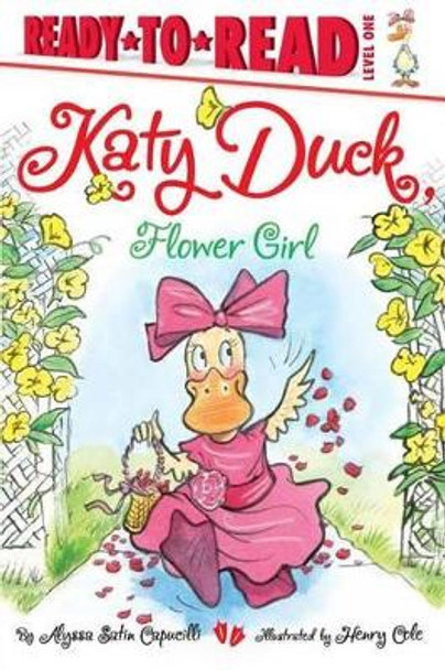 Katy Duck, Flower Girl: Ready-To-Read Level 1 by Alyssa Satin Capucilli