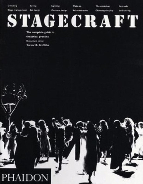 Stagecraft: The Complete Guide to Theatrical Practice by Trevor R. Griffiths