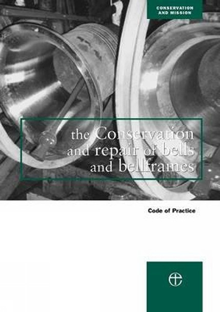 The Conservation and Repair of Bells and Bellframes: Code of practice by Council for the Care of Churches