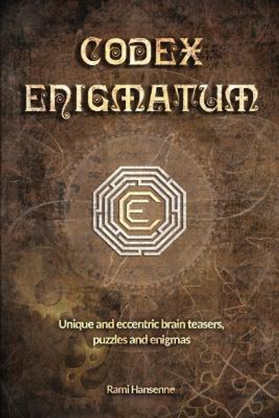 Codex Enigmatum: Unique and eccentric brain teasers, puzzles and enigmas by Rami Hansenne