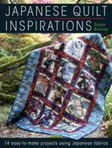 Japanese Quilt Inspirations: 15 Easy-to-Quilt Projects That Make the Most of Japanese Fabrics by Susan Briscoe