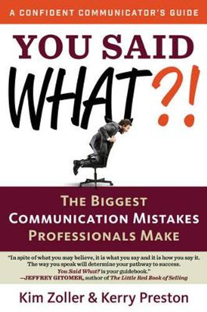 You Said What?!: The Biggest Communication Mistakes Professionals Make by Kim Zoller