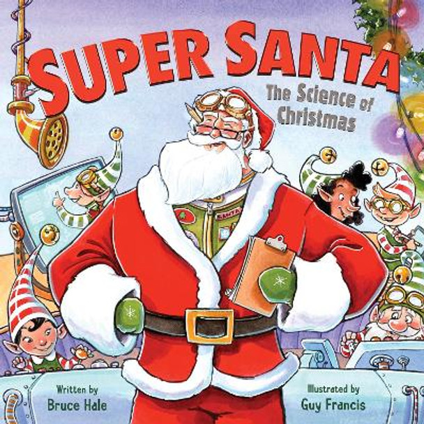 Super Santa: The Science of Christmas by Bruce Hale